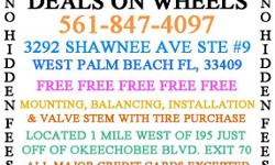 DEALS ON WHEELS
&nbsp;
WWW.TiresWestPalmBeach.NET
&nbsp;
&nbsp;
&nbsp;
&nbsp;
3292 SHAWNEE AVE #9 WEST PALM BEACH, FL 33409
LOCATED 1 MILE WEST OF 95 JUST OFF OKEECHOBEE BLVD EXIT 70
&nbsp;
CALL NOW --
ALL PRICINGS INCLUDES FREE FREE FREE MOUNTING